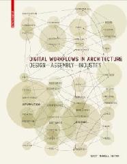 DIGITAL WORKFLOWS IN ARCHITECTURE: DESIGN - ASSEMBLY - INDUSTRY