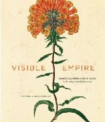 VISIBLE EMPIRE "BOTANICAL EXPEDITIONS AND VISUAL CULTURE IN THE HISPANIC ENLIGHT"