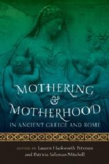MOTHERING AND MOTHERHOOD IN ANCIENT GREECE AND ROME