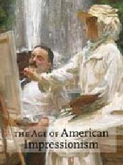 THE AGE OF AMERICAN IMPRESSIONISM