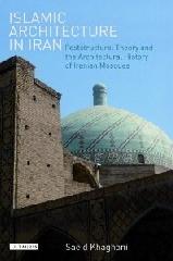 ISLAMIC ARCHITECTURE IN IRAN: POSTSTRUCTURAL THEORY AND THE ARCHITECTURAL HISTORY OF IRANIAN MOSQUES