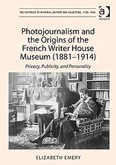 PHOTOJOURNALISM AND THE ORIGINS OF THE FRENCH WRITER HOUSE MUSEUM (1881-1914) "PRIVACY, PUBLICITY, AND PERSONALITY"