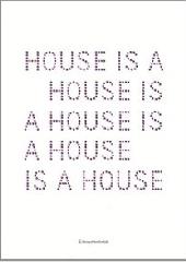 HOUSE IS A HOUSE IS A HOUSE IS A HOUSE "ARCHITECTURES AND COLLABORATIONS OF JOHNSTON MARKLEE"