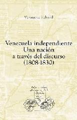 VENEZUELA INDEPENDIENTE "UNA NACIÓN A TRAVÉS DEL DISCURSO (1808-1830). TRADUCCIÓN DE AMEL"