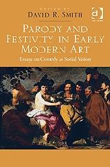 PARODY AND FESTIVITY IN EARLY MODERN ART "ESSAYS ON COMEDY AS SOCIAL VISION"