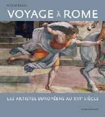 VOYAGE A ROME. LES ARTISTES EUROPEENS AU XVIE SIECLE