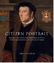 CITIZEN PORTRAIT: PORTRAIT PAINTING AND THE URBAN ELITE OF TUDOR AND JACOBEAN ENGLAND AND WALES
