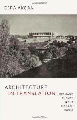 ARCHITECTURE IN TRANSLATION: GERMANY, TURKEY, AND THE MODERN HOUSE