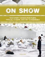 ON SHOW: TEMPORARY DESIGN OF FAIRS, SPECIAL EVENTS, AND ART EXHIBITIONS