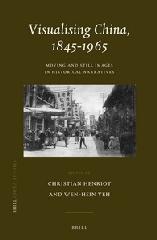 VISUALISING CHINA, 1845-1965 "MOVING AND STILL IMAGES IN HISTORICAL NARRATIVES"