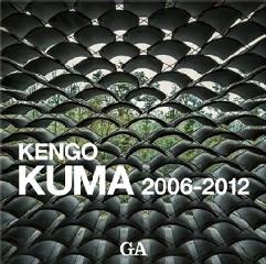 G.A. ARCHITECT KENGO KUMA COMPLETE WORKS 2006-2012