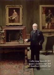 COLLECTING SPANISH ART "SPAIN'S GOLDEN AGE AND AMERICA'S GILDED AGE"