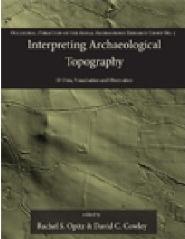 INTERPRETING ARCHAEOLOGICAL TOPOGRAPHY "LASERS, 3D DATA, OBSERVATION, VISUALISATION AND APPLICATIONS"