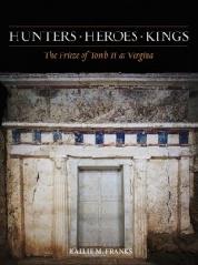 HUNTERS, HEROES, KINGS "THE FRIEZE OF TOMB II AT VERGINA"