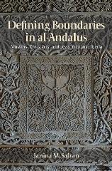 DEFINING BOUNDARIES IN AL-ANDALUS "MUSLIMS, CHRISTIANS, AND JEWS IN ISLAMIC IBERIA"