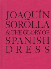 JOAQUIN SOROLLA & THE GLORY OF SPANISH DRESS