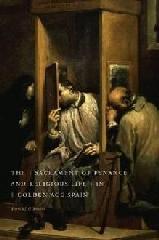 THE SACRAMENT OF PENANCE AND RELIGIOUS LIFE IN GOLDEN AGE SPAIN