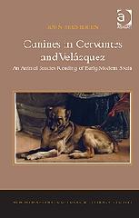 CANINES IN CERVANTES AND VELÁZQUEZ "AN ANIMAL STUDIES READING OF EARLY MODERN SPAIN"
