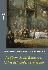 LA CORTE DE LOS BORBONES: CRISIS DEL MODELO CORTESANO Vol.1-3