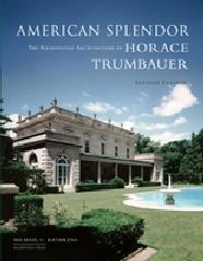 AMERICAN SPLENDOR. THE RESIDENTIAL ARCHITECTURE OF HORACE TRUMBAUER