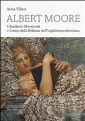 ALBERT MOORE "L'AESTHETIC MOVEMENT E IL MITO DELLA BELLEZZA NELL'INGHILTERRA"