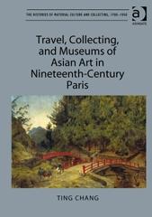 TRAVEL, COLLECTING, AND MUSEUMS OF ASIAN ART IN NINETEENTH-CENTURY PARIS