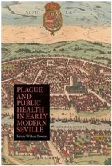 PLAGUE AND PUBLIC HEALTH IN EARLY MODERN SEVILLE