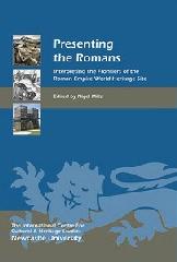 PRESENTING THE ROMANS "INTERPRETING THE FRONTIERS OF THE ROMAN EMPIRE WORLD HERITAGE SI"