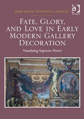 FATE, GLORY, AND LOVE IN EARLY MODERN GALLERY DECORATION "VISUALIZING SUPREME POWER"