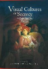 VISUAL CULTURES OF SECRECY IN EARLY MODERN EUROPE