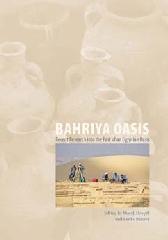 BAHRIYA OASIS "RECENT RESEARCH INTO THE PAST OF AN EGYPTIAN OASIS"