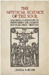 THE MYSTICAL SCIENCE OF THE SOUL "MEDIEVAL COGNITION IN BERNARDINO DE LAREDO'S RECOLLECTION METHOD"