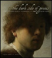 THE DARK SIDE OF GENIUS "THE MELANCHOLIC PERSONA IN ART, CA. 1500 1700"