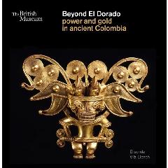 BEYOND EL DORADO "POWER AND GOLD IN ANCIENT COLOMBIA"