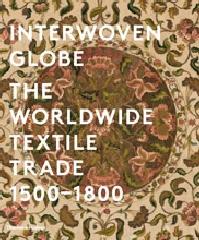 INTERWOVEN GLOBE "THE WORLDWIDE TEXTILE TRADE, 1500 -1800"