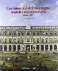 CERIMONIALE DEL VICEREGNO SPAGNOLO E AUSTRIACO DI NAPOLI 1650-1717
