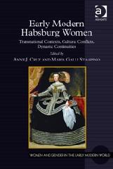 EARLY MODERN HABSBURG WOMEN "TRANSNATIONAL CONTEXTS, CULTURAL CONFLICTS, DYNASTIC CONTINUITIE"