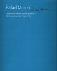 RAFAEL MONEO UNA REFLEXION TEORICA DESDE LA PROFESION. MATERIALES DE ARCHIVO (1961-2013)