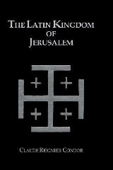 THE LATIN KINGDOM OF JERUSALEM 1099 TO 1291 A.D.