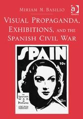 VISUAL PROPAGANDA, EXHIBITIONS, AND THE SPANISH CIVIL WAR