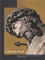 A MASTERLY HAND. INTERDISCIPLINARY RESEARCH ON THE LATE-MEDIEVAL SCULPTOR(S) MASTER OF ELSLOO... "NTERDISCIPLINARY RESEARCH ON THE LATE-MEDIEVAL SCULPTOR(S) MASTE"