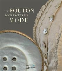 LE BOUTON - ACCESSOIRE DE MONDE 1850-1930