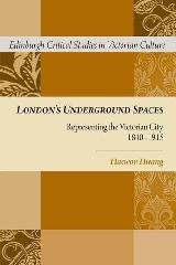 LONDON'S UNDERGROUND SPACES "REPRESENTING THE VICTORIAN CITY, 1840-1915"