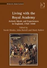 LIVING WITH THE ROYAL ACADEMY "ARTISTIC IDEALS AND EXPERIENCES IN ENGLAND, 1768-1848"