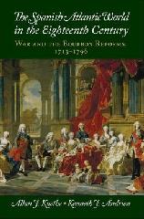 THE SPANISH ATLANTIC WORLD IN THE EIGHTEENTH CENTURY: WAR AND THE BOURBON REFORMS, 1713-1796