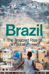 BRAZIL "THE TROUBLED RISE OF A GLOBAL POWER"