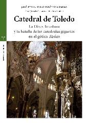 CATEDRAL DE TOLEDO "LA DIVES TOLEDANA Y LA BATALLA DE LAS CATEDRALES GIGANTES EN EL GÓTICO C"