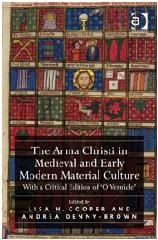 THE ARMA CHRISTI IN MEDIEVAL AND EARLY MODERN MATERIAL CULTURE "WITH A CRITICAL EDITION OF 'O VERNICLE'"