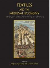 TEXTILES AND THE MEDIEVAL ECONOMY "PRODUCTION, TRADE, AND CONSUMPTION OF TEXTILES, 8TH-16TH CENTURIES"