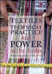 TEXTILES, TECHNICAL PRACTICE AND POWER IN THE ANDES